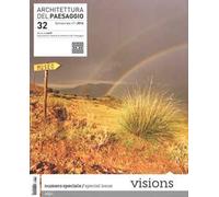 Architettura del paesaggio. Rivista semestrale dell'AIAPP Associazione Italiana di Architettura del Paesaggio. Ediz. multilingue. Vol. 32: Visions