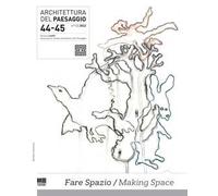 Architettura del paesaggio. Rivista semestrale dell'AIAPP Associazione Italiana di Architettura del Paesaggio. Ediz. bilingue. Vol. 44-45: Fare spazio-Making space