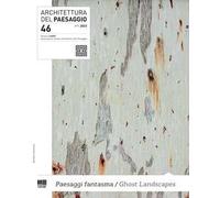 Architettura del paesaggio. Rivista semestrale dell'AIAPP Associazione Italiana di Architettura del Paesaggio. Ediz. bilingue. Vol. 46: Paesaggi fantasma-Ghost landscapes
