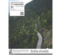 Architettura del paesaggio. Rivista semestrale dell'AIAPP Associazione Italiana di Architettura del Paesaggio. Ediz. illustrata. Vol. 31: Sulla strada.