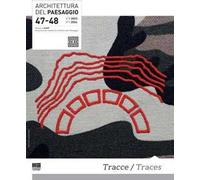 Architettura del paesaggio. Rivista semestrale dell'AIAPP Associazione Italiana di Architettura del Paesaggio. Vol. 47-48: Tracce-Traces