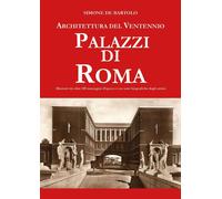 Architettura del ventennio. Palazzi di Roma - De Bartolo Simone