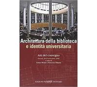 Atti del Convegno: - Architettura della biblioteca e identità universitaria.