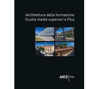 Architettura della formazione. Scuole medie superiori a Pisa