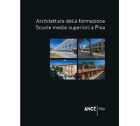 Architettura della formazione. Scuole medie superiori a Pisa - [Pacini Editore]