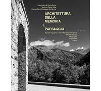 Architettura della memoria e paesaggio. Sacrari di guerra come interventi ambientali: Monte Grappa, Redipuglia, Caporetto, Pocol