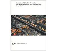 Architettura© della Tabula rasa©. Due conversazioni con Rem Koolhaas, ecc.. Ediz. illustrata