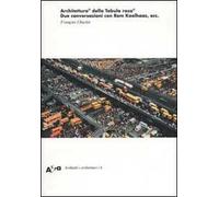 Architettura© della Tabula rasa©. Due conversazioni con Rem Koolhaas, ecc.. Ediz. illustrata