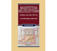 Architettura Dell'Eclettismo. Architettura, Città E Salute: 1860-1914 - - 2024