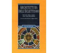 Architettura dell'eclettismo. Studi storici, rilievo e restauro, teoria e prassi dell'architettura. Ediz. illustrata