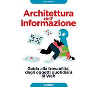 Architettura dell'informazione. Guida alla trovabilità, dagli oggetti quotidiani al web