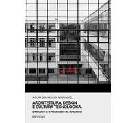 Architettura, design e cultura tecnologica. Il racconto di 18 protagonisti del Novecento