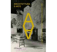 Architettura e arte. Negli archivi di BBPR, Dardi, Monaco e Lucci
