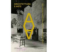 Architettura e arte. Negli archivi di BBPR, Dardi, Monaco e Luccichenti, Moretti