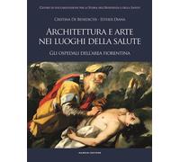 Architettura e arte nei luoghi della salute. Gli ospedali dell'area fioren...