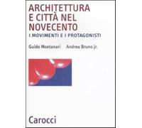 Architettura e città nel Novecento. I movimenti e i protagonisti - Bruno A...