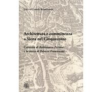 Libri Ceriani Sebregondi Giulia - Architettura E Committenza A Siena Nel Cinquec