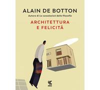 Architettura e felicità. Ediz. illustrata
