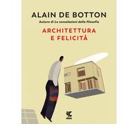 Architettura e felicità. Ediz. illustrata - Botton Alain de