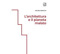 ARCHITETTURA E IL PIANETA MALATO. EDIZ. INTEGRALE (L') - Sbacchi Michele - 2024