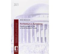 Architettura e illuminismo. Filosofia e progetti di città nel tardo settec...