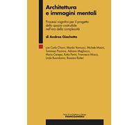 Architettura e immagini mentali. Processi cognitivi per il progetto dello spazio costruibile nell’era della complessità