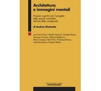 Architettura e immagini mentali. Processi cognitivi per il progetto dello spazio costruibile nell'era della complessità