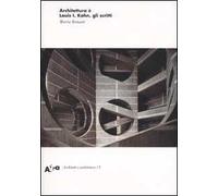 Architettura è. Louis I. Kahn, gli scritti. Ediz. illustrata