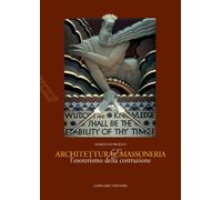Architettura e massoneria. L'esoterismo della costruzione. Catalogo della mostra