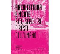 Architettura e morte. Riti, sepolcri e resti dell'umano [Paperback] Padoa Schiop