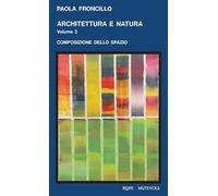 Architettura e natura. Ediz. illustrata. Vol. 2024 - Froncillo Paola