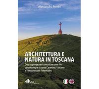 Libri Alessandro Ferrini - Architettura E Natura In Toscana. Otto Stupende Pievi
