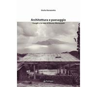 ARCHITETTURA E PAESAGGIO. I LUOGHI E LE CASE DI BRUNO MORASSUTTI - BARAZZETTA