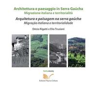 Architettura e paesaggio italiano in Serra Gaúcha. Migrazione italiana e territorialità. Ediz. italiana e portoghese