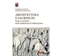 Architettura e sacrificio. Sacro e profano nelle tradizioni di edificazione
