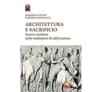 Architettura e sacrificio – Sacro e profano nelle tradizioni di edificazione – Sassi Junior