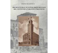 Architettura e scultura monumentale del ventennio a Taranto e provincia. Ediz. illustrata