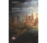 Architettura e urbanistica nei carteggi gonzagheschi. Contributi per l'età moder