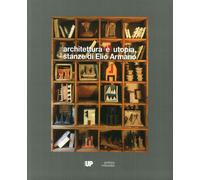 Architettura è utopia. Stanze di Elio Armano. Catalogo della mostra (Vicenza, 28 settembre-26 novembre 2017)