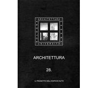 Architettura. Ediz. illustrata. Vol. 28: Il progetto dell'edificio alto