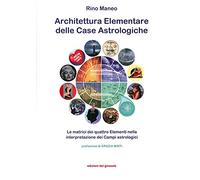 Architettura elementare delle Case Astrologiche. Le matrici dei quattro elementi nella interpretazione dei Campi astrologici