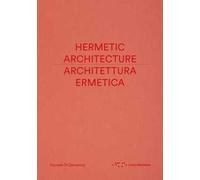 Architettura ermetica-Hermetic architecture. Ediz. bilingue