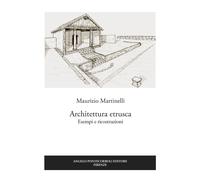 Architettura etrusca. Esempi e ricostruzioni - Martinelli Maurizio