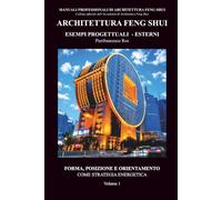 Architettura Feng Shui Esempi progettuali - Esterni - Volume 1: Forma, posizione e orientamento come strategia energetica: Vol. 1