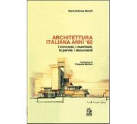 Architettura italiana anni '60. I concorsi, i manifesti, le parole, i docu...