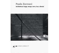Architettura: luogo, tempo, terra, luce, silenzio. Ediz. illustrata
