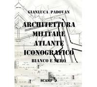 Architettura Militare: Atlante iconografico in bianco e nero