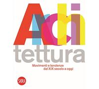 Architettura movimenti e tendenze dal XIX secolo a oggi. Ediz. illustrata