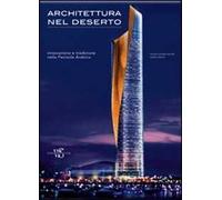 Architettura nel deserto. Innovazione e tradizione nella Penisola Arabica. Ediz. illustrata