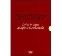 Architettura nella storia. Scritti in onore di Alfonso Gambardella. Ediz. illustrata